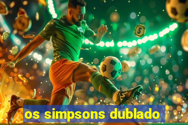 os simpsons dublado