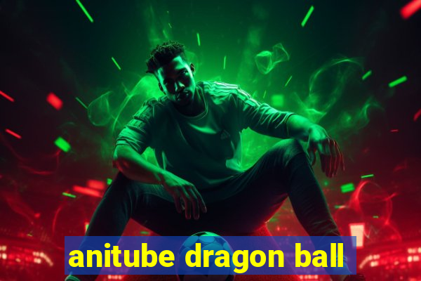 anitube dragon ball