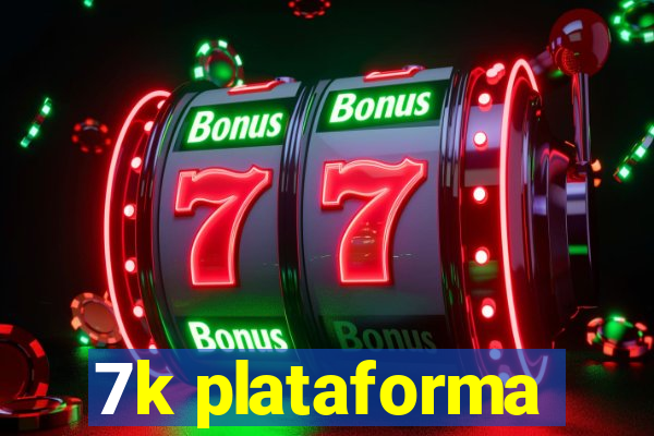 7k plataforma