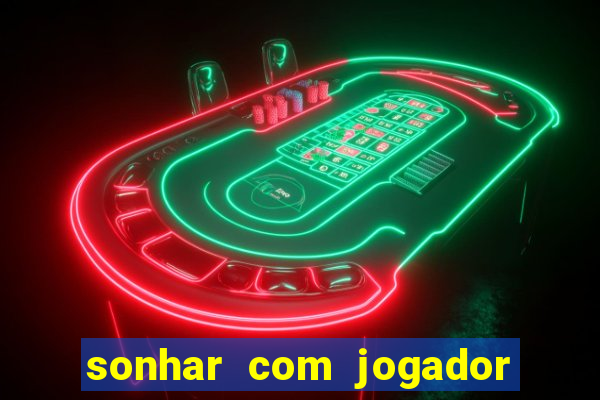 sonhar com jogador de futebol famoso
