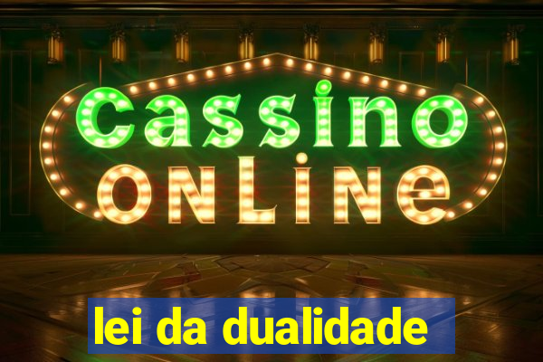 lei da dualidade