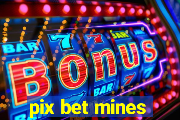 pix bet mines