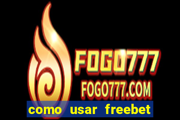 como usar freebet vai de bet