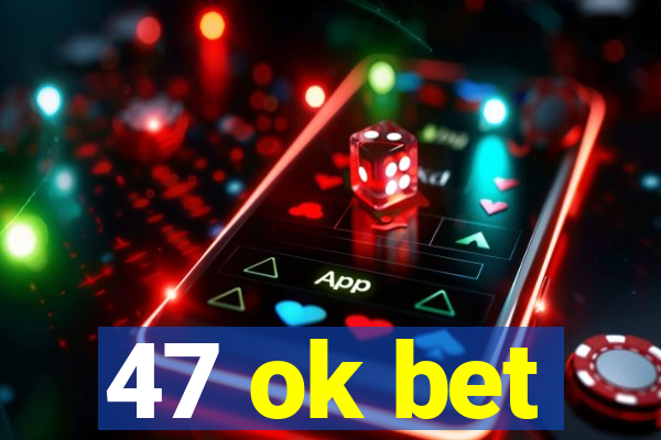 47 ok bet