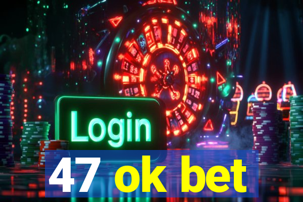 47 ok bet