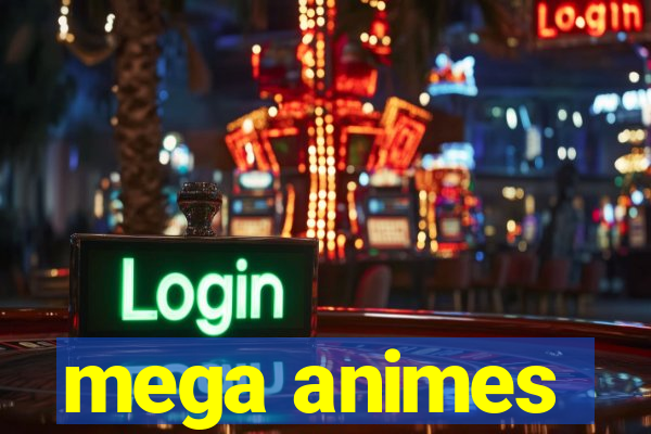 mega animes