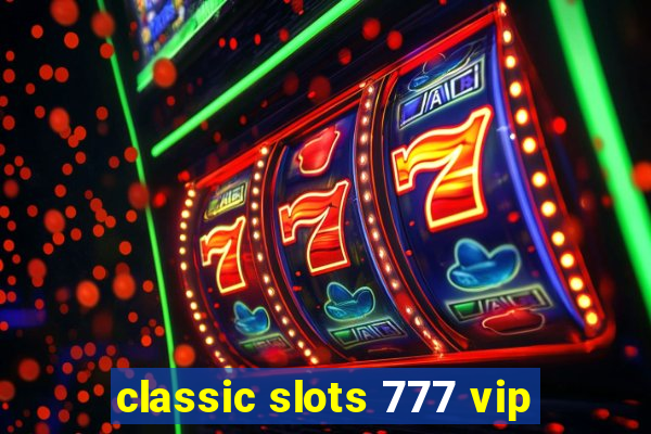 classic slots 777 vip