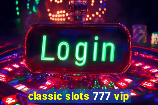 classic slots 777 vip