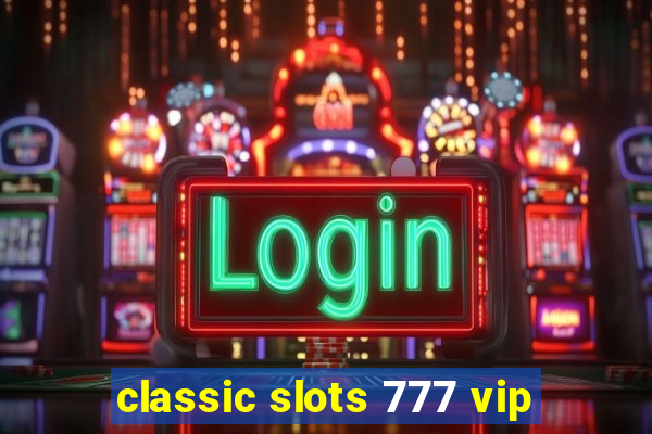 classic slots 777 vip