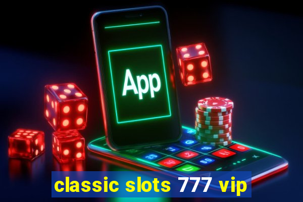 classic slots 777 vip