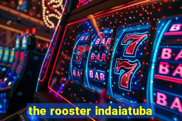 the rooster indaiatuba