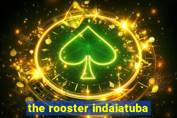 the rooster indaiatuba