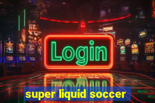 super liquid soccer