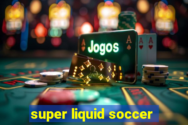 super liquid soccer