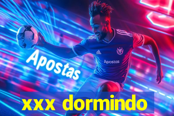 xxx dormindo