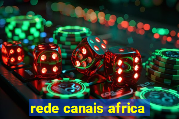 rede canais africa