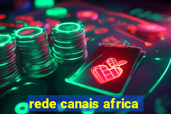 rede canais africa
