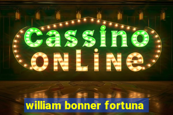 william bonner fortuna