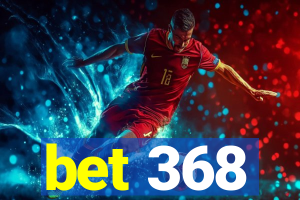 bet 368