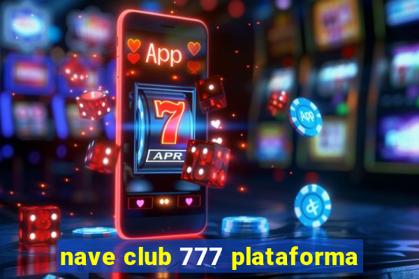 nave club 777 plataforma