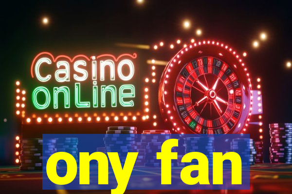 ony fan