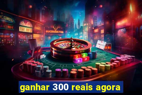 ganhar 300 reais agora