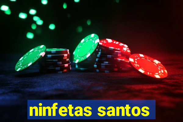 ninfetas santos