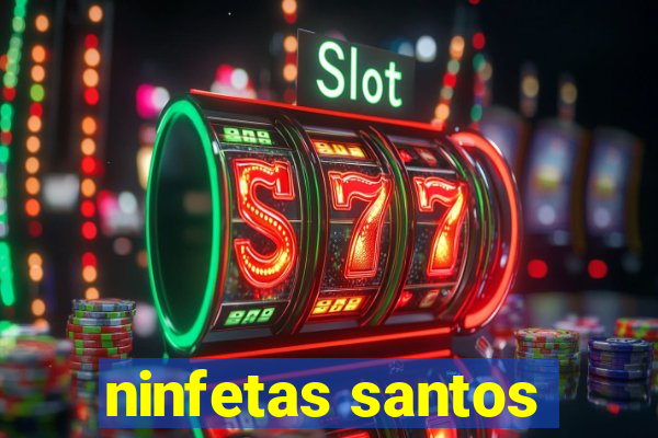 ninfetas santos