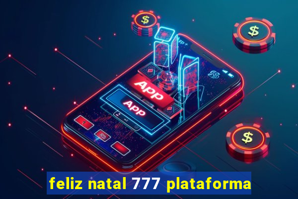 feliz natal 777 plataforma