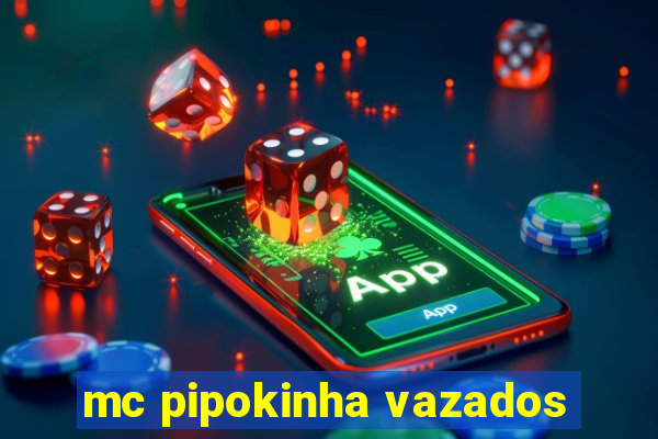 mc pipokinha vazados