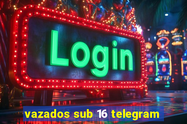 vazados sub 16 telegram