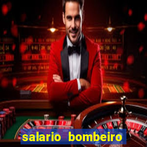 salario bombeiro militar bahia
