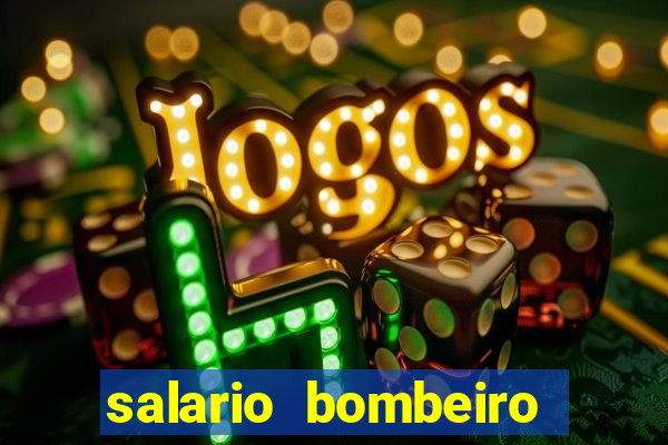 salario bombeiro militar bahia