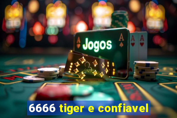 6666 tiger e confiavel