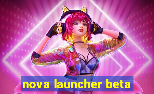 nova launcher beta