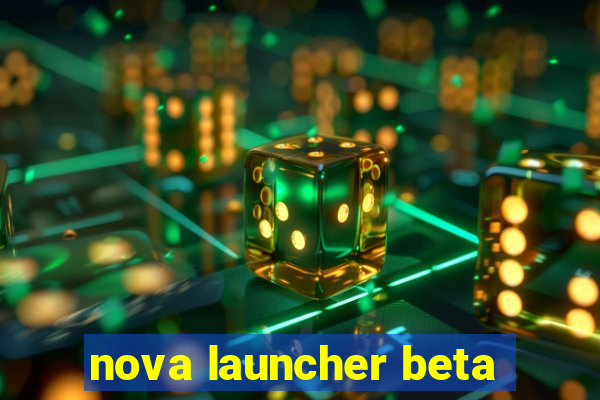 nova launcher beta