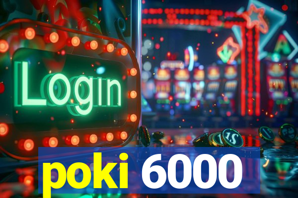 poki 6000