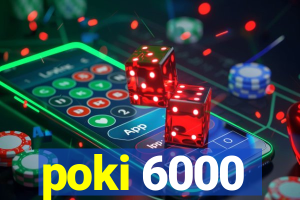 poki 6000