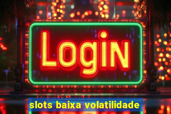 slots baixa volatilidade