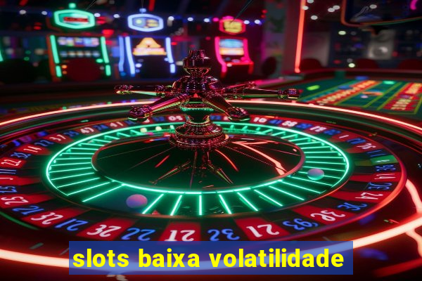 slots baixa volatilidade