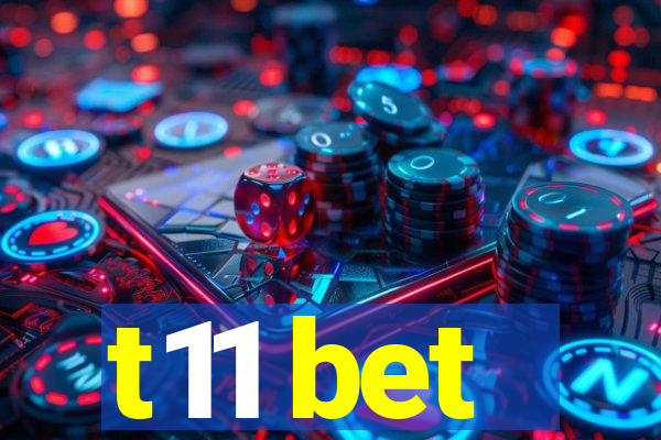 t11 bet
