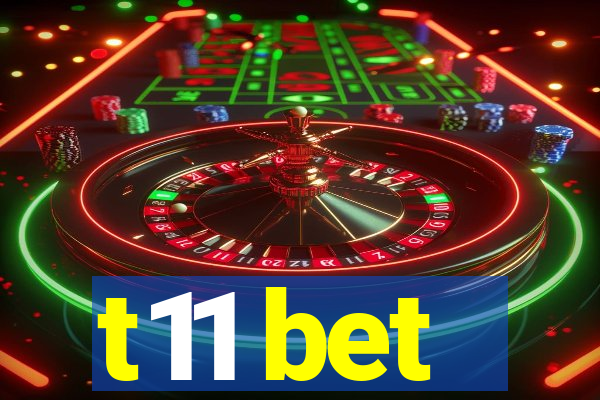 t11 bet