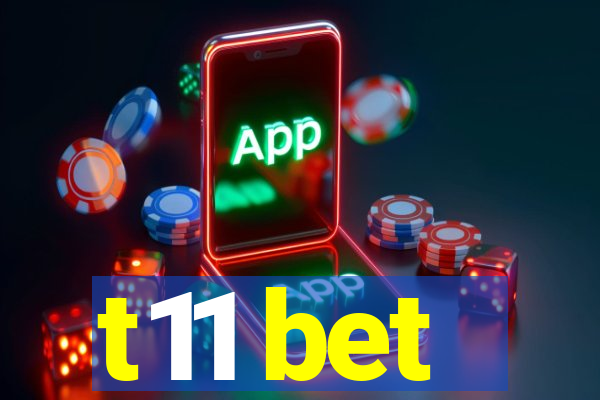 t11 bet