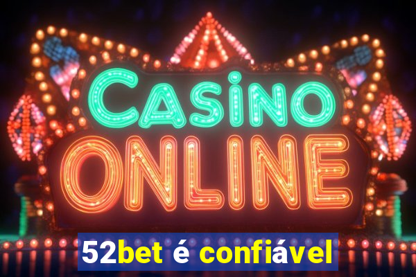 52bet é confiável