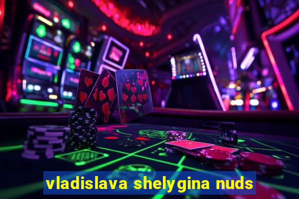 vladislava shelygina nuds