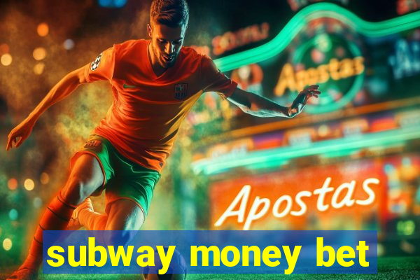 subway money bet