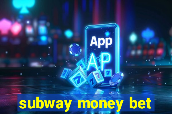 subway money bet