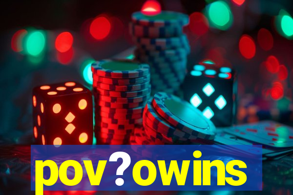 pov?owins