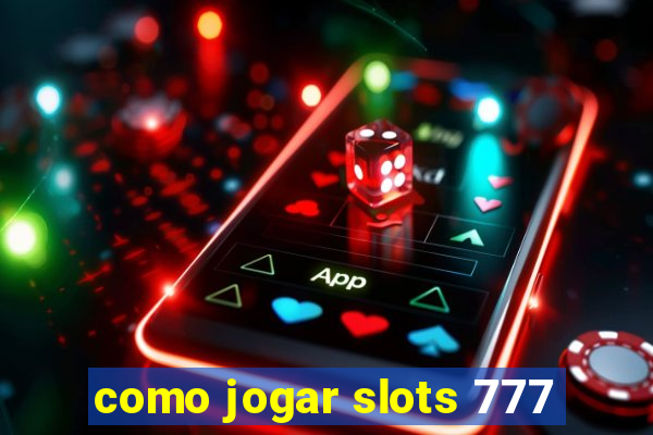como jogar slots 777