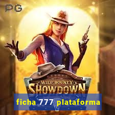 ficha 777 plataforma
